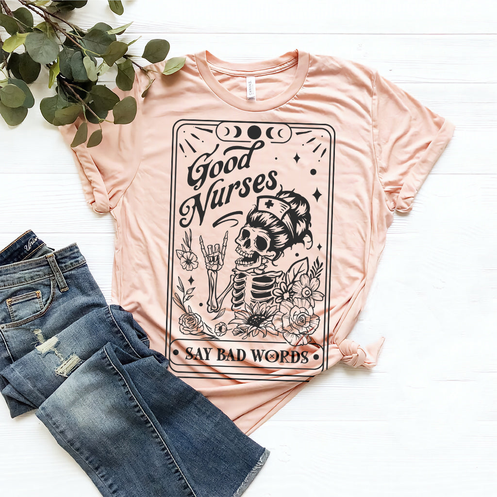 Good Nurses Say Bad Words Funny Tee