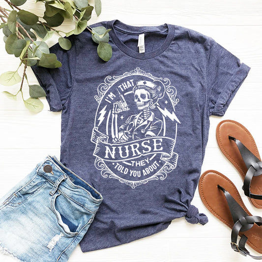I'm That Nurse They Told You About Funny Tee