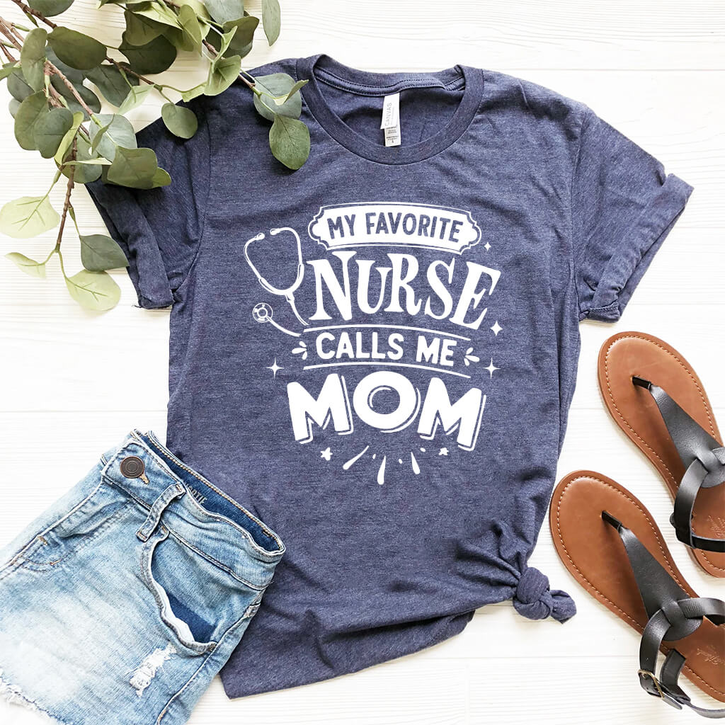 My Favorite Nurse Calls me Mom T-shirt