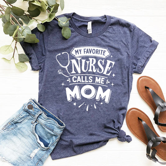 My Favorite Nurse Calls me Mom T-shirt