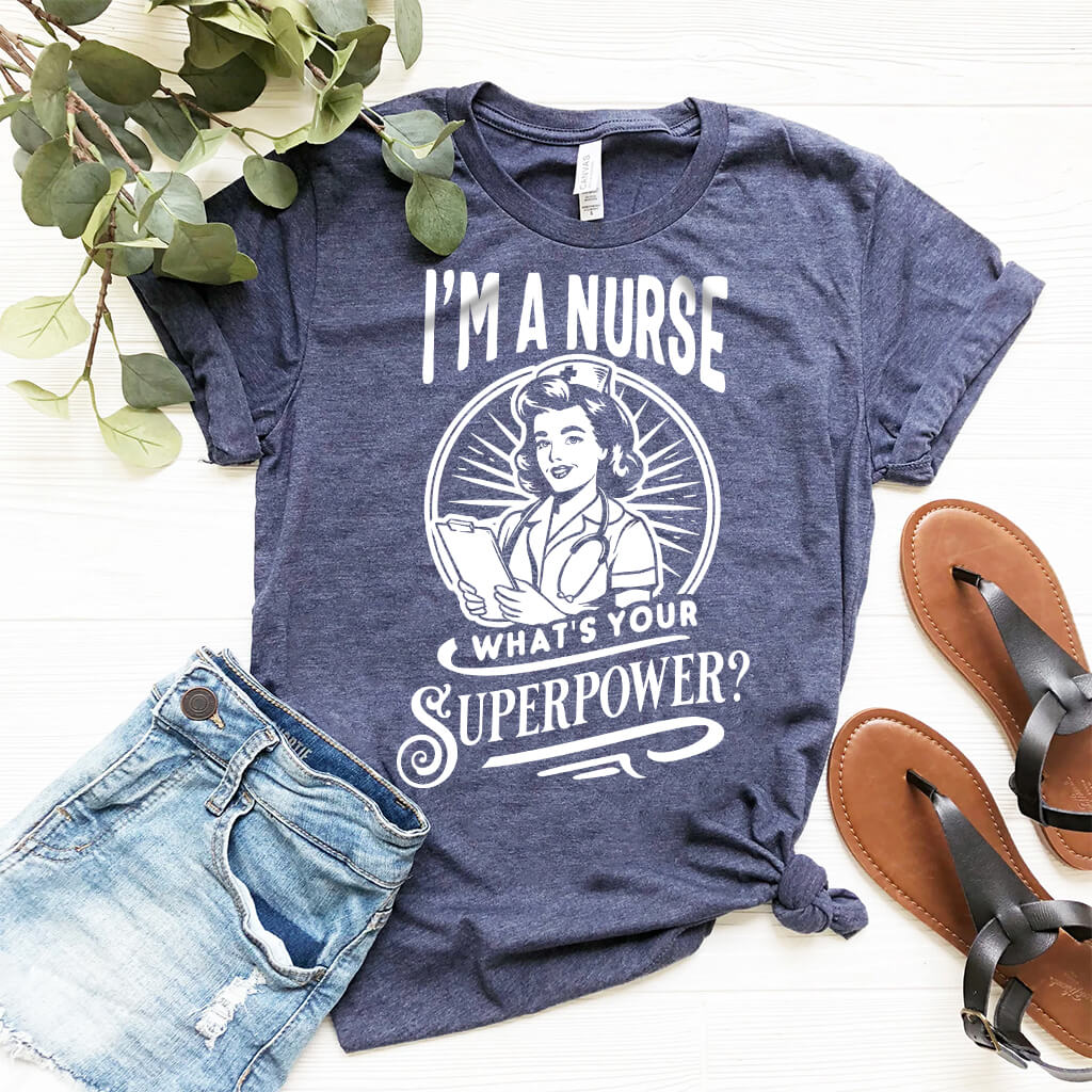 I'm a Nurse What is your Superpower Funny T-shirt