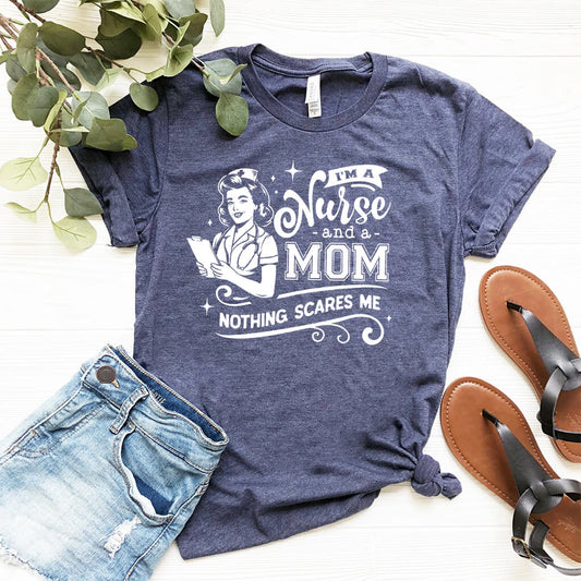 I'm a Nurse and a Mom Nothing Scares me T-shirt