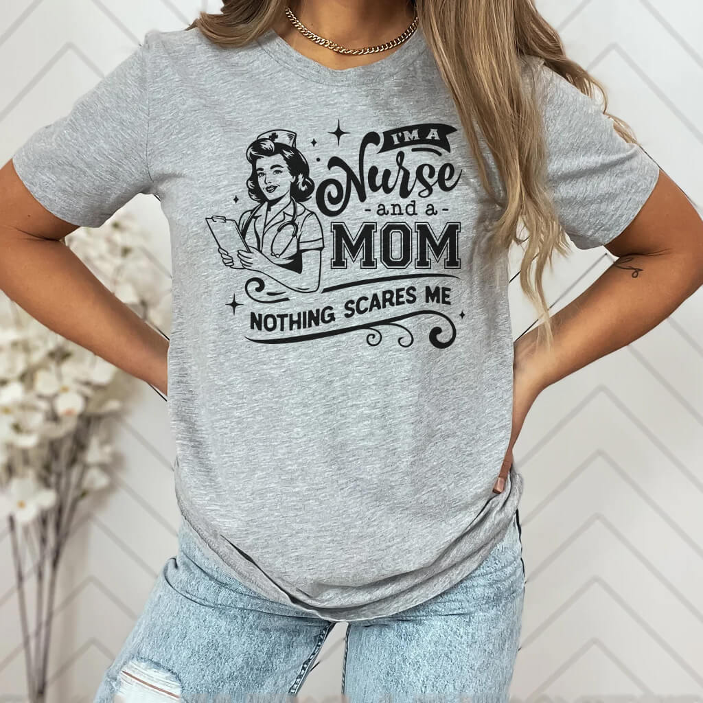 I'm a Nurse and a Mom Nothing Scares me T-shirt