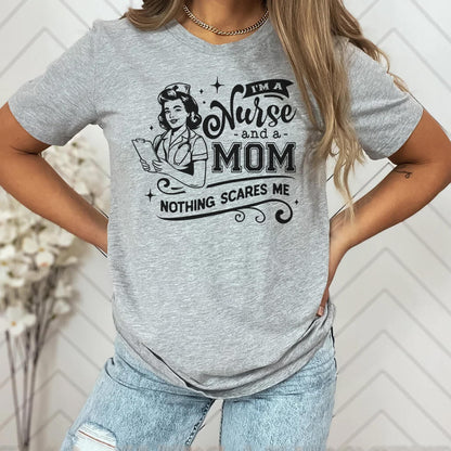 I'm a Nurse and a Mom Nothing Scares me T-shirt