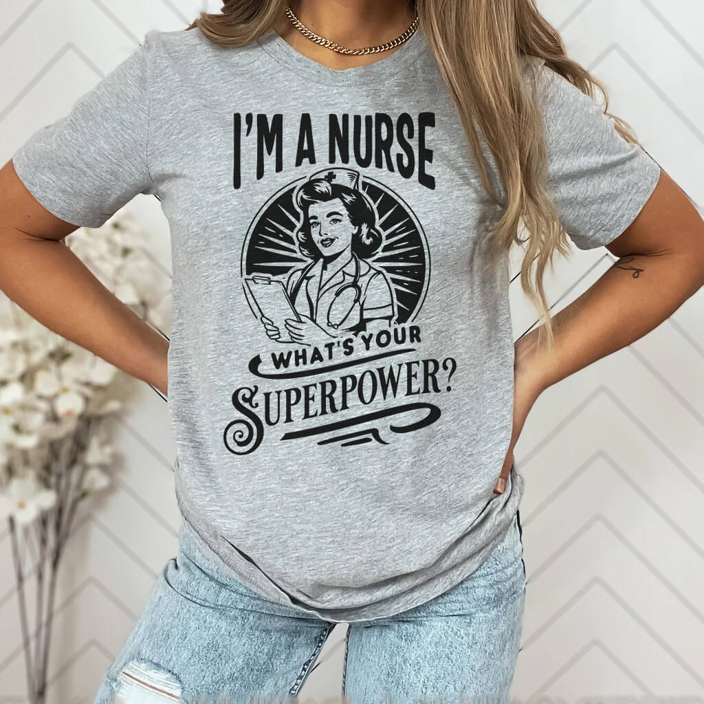 I'm a Nurse What is your Superpower Funny T-shirt