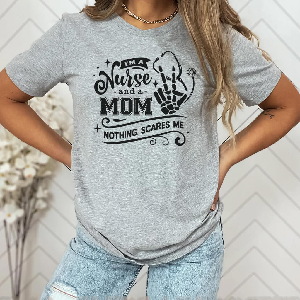 I'm a Nurse and a Mom Nothing Scares me Tee