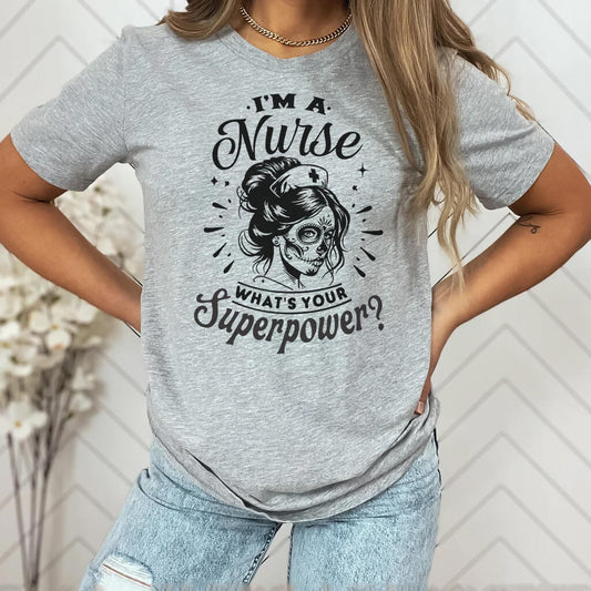 I'm a Nurse what is Your Superpower T-shirt