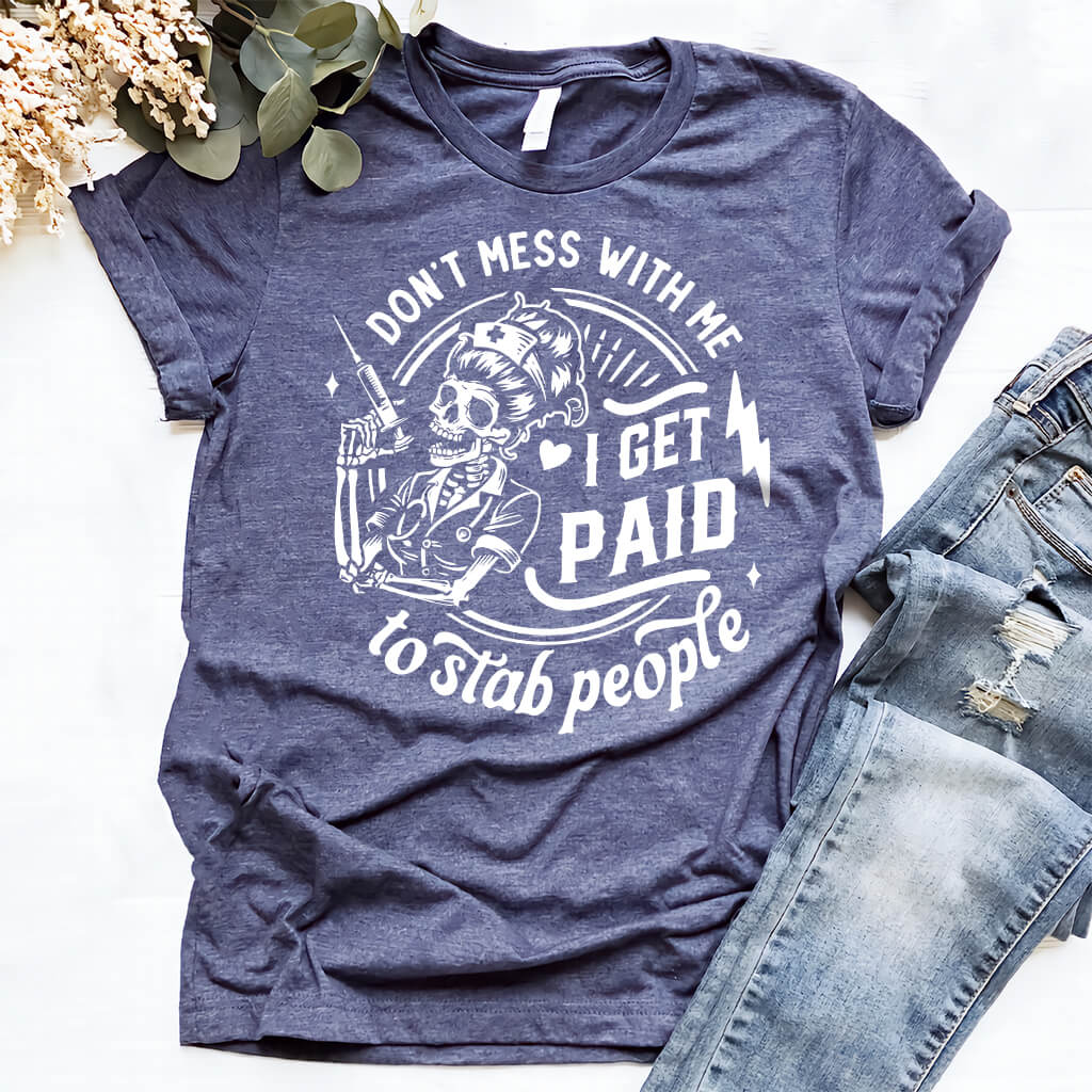 Don't Mess with me i Get Paid to Stab People Shirt