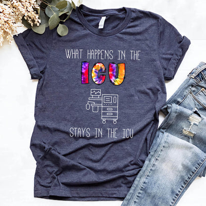 What Happens in the ICU Stays in the ICU Funny T-shirt
