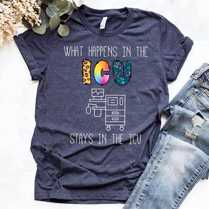 What Happens in the ICU Stays in the ICU Colorful T-shirt