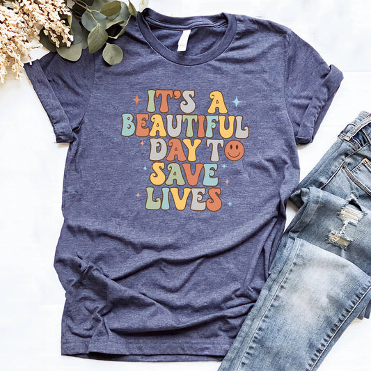 It's a Beautiful Day to Save Lives - Funny Groovy Nurse T-shirt
