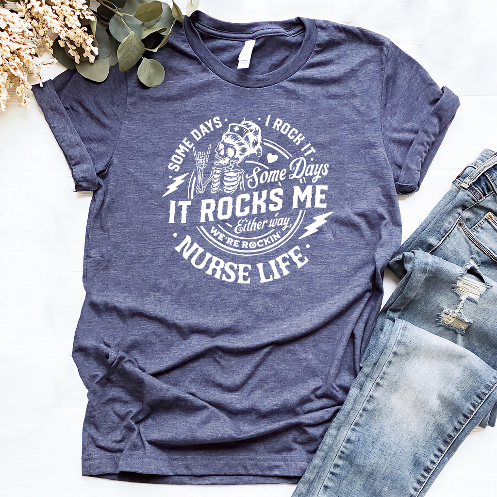 Funny Nurse Life T-shirt - Somdays i Rock it Somedays it Rocks me
