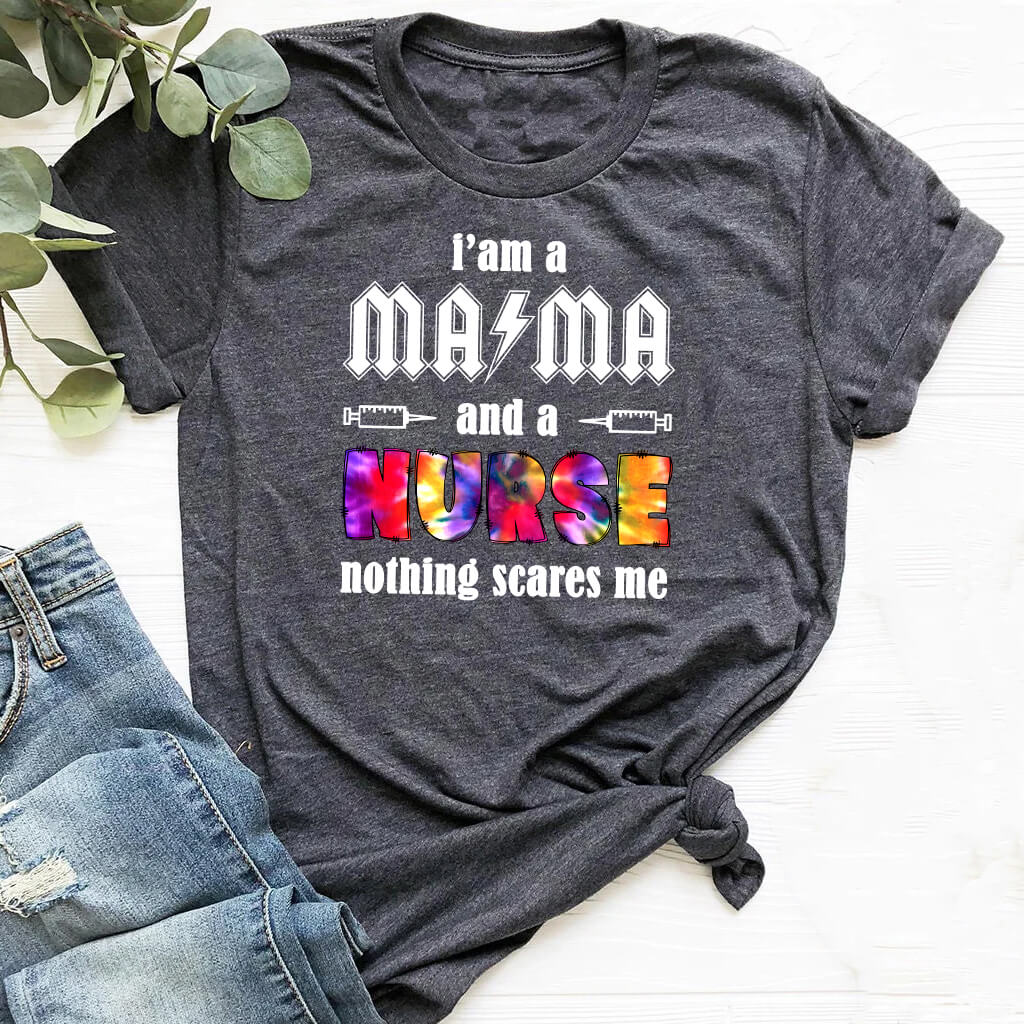 I'm a Mama and a Nurse Nothing Scares me Tie Dye T-shirt