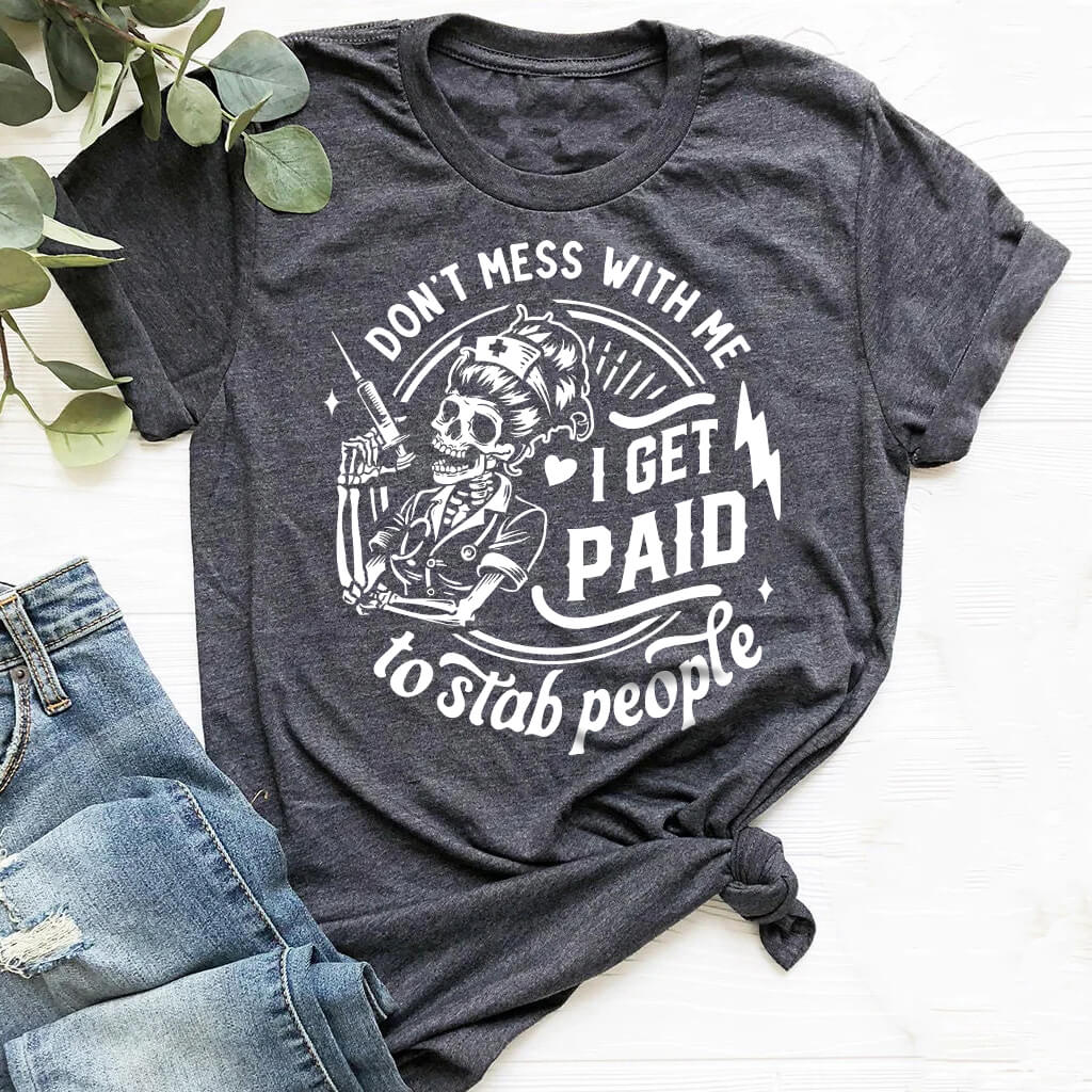 Don't Mess with me i Get Paid to Stab People Shirt
