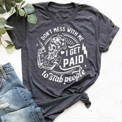 Don't Mess with me i Get Paid to Stab People Shirt