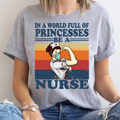 In a World Full of Princesses be a Nurse T-shirt