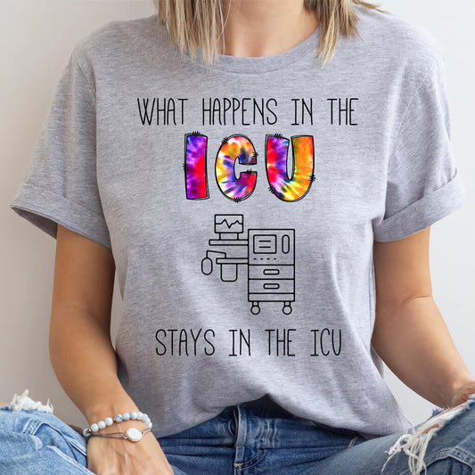 What Happens in the ICU Stays in the ICU Funny T-shirt