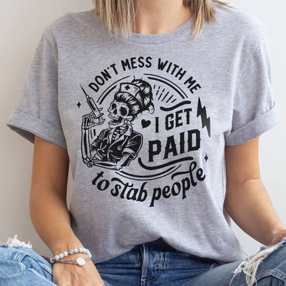Don't Mess with me i Get Paid to Stab People Shirt