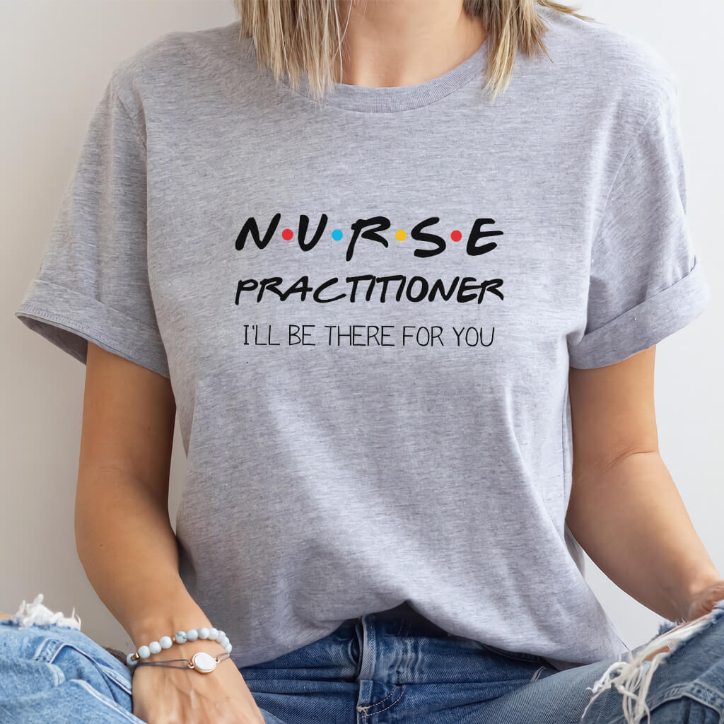 Nurse Practitioner Tee - Inspired by Friends