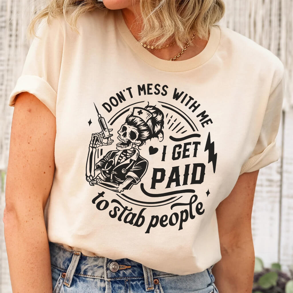 Don't Mess with me i Get Paid to Stab People Shirt