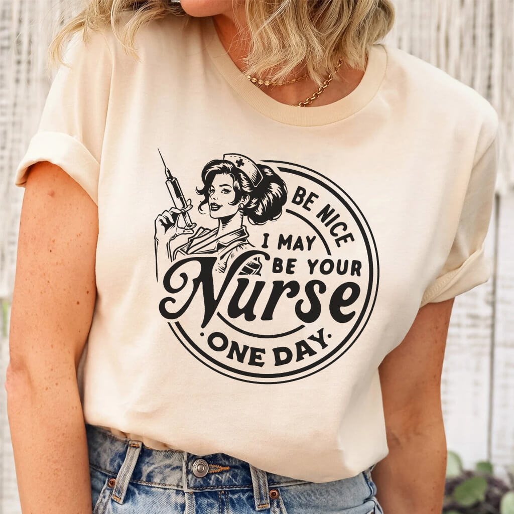 Be Nice I May be Your Nurse One Day Tee