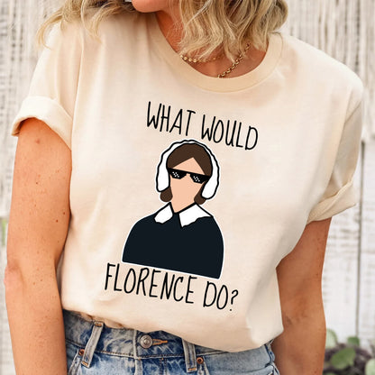 What Would Florence Do T-shirt - Funny Nurse Tee