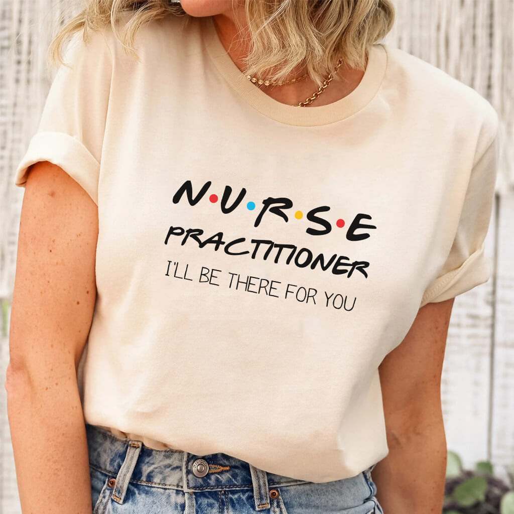 Nurse Practitioner Tee - Inspired by Friends