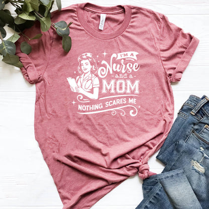 I'm a Nurse and a Mom Nothing Scares me T-shirt