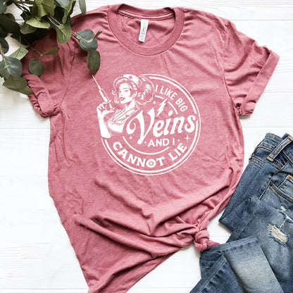 I Like Big Veins i Cannot Lie Nurse Tee