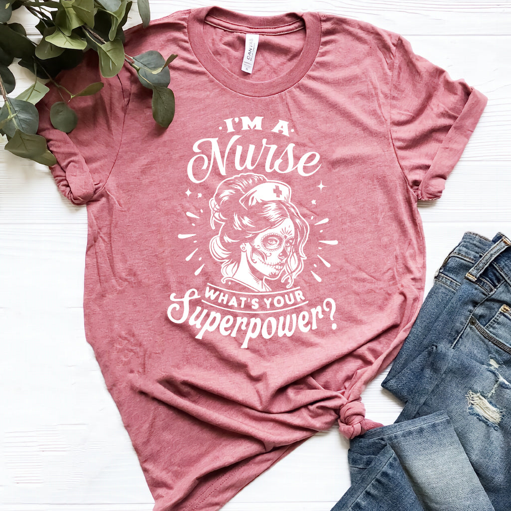 I'm a Nurse what is Your Superpower T-shirt