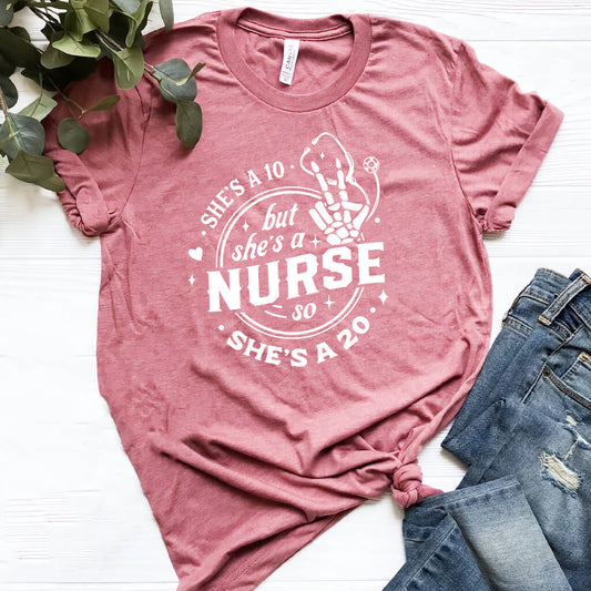 She is a 10 but She is a Nurse so She is a 20 T-shirt