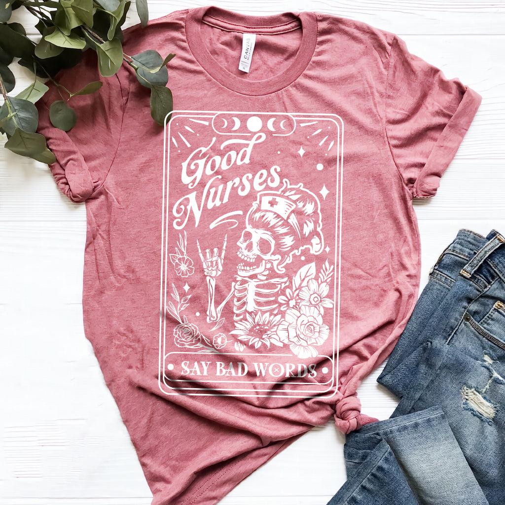 Good Nurses Say Bad Words Funny Tee