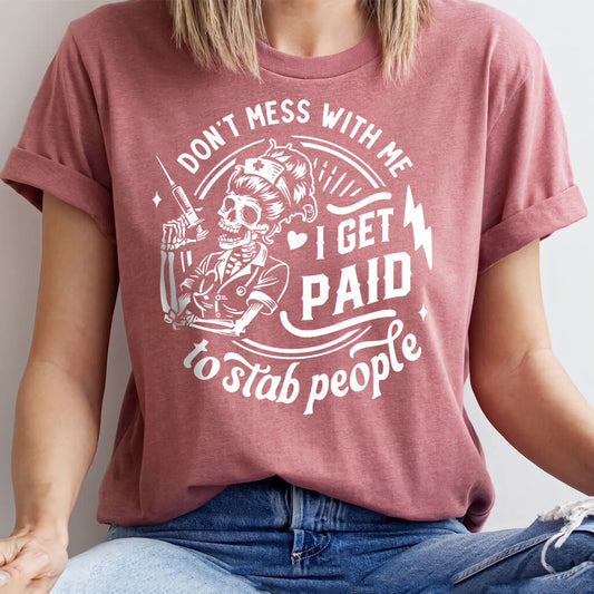 Don't Mess with me i Get Paid to Stab People Shirt