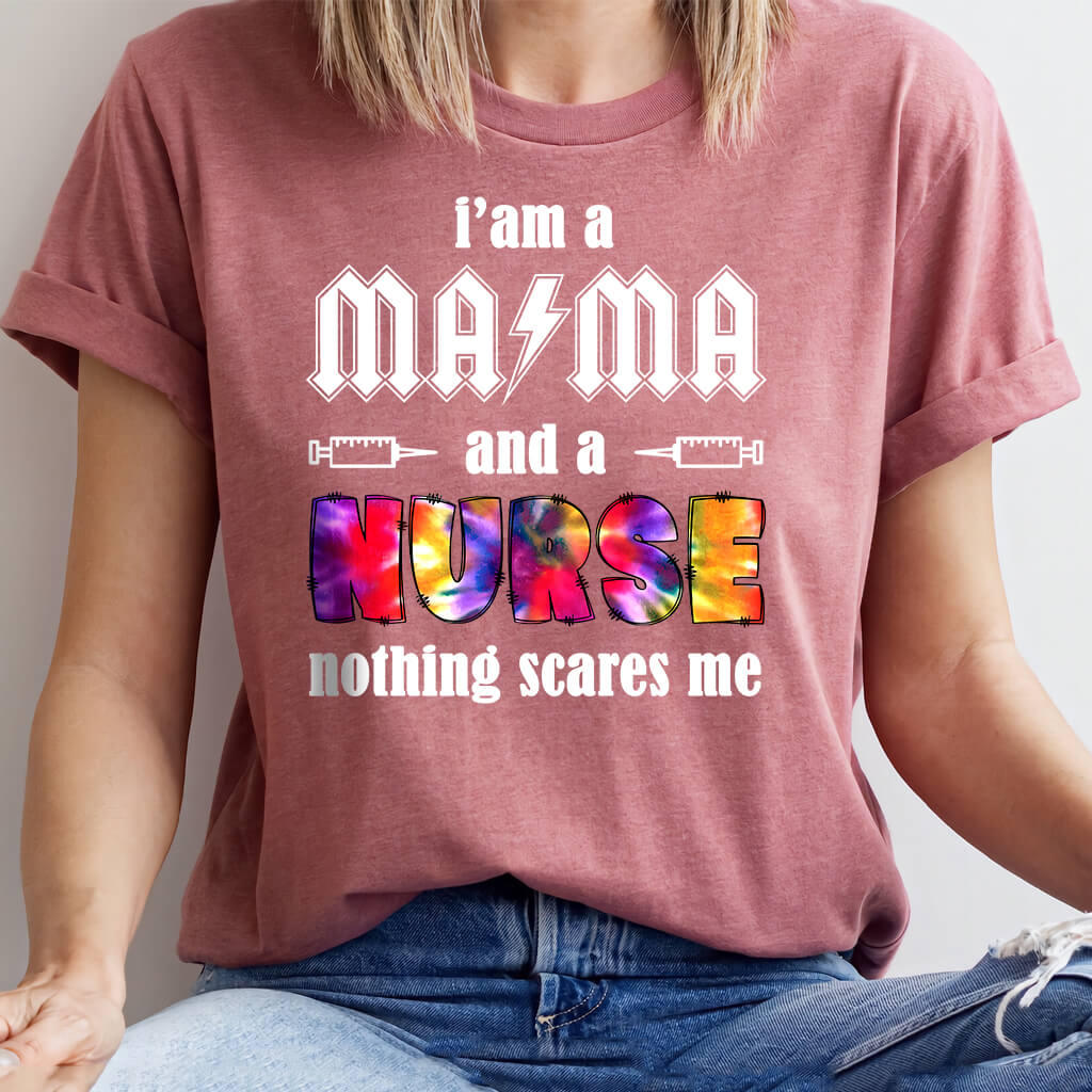 I'm a Mama and a Nurse Nothing Scares me Tie Dye T-shirt
