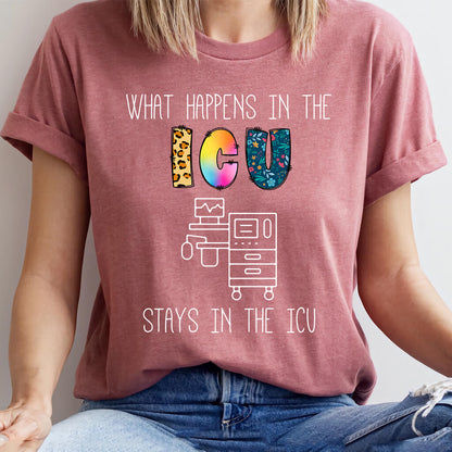 What Happens in the ICU Stays in the ICU Colorful T-shirt
