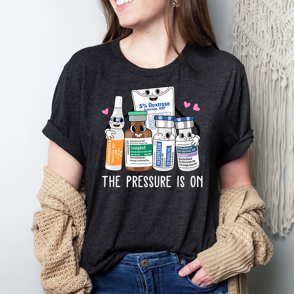 The Pressure is on Funny ICU Nurse T-shirt