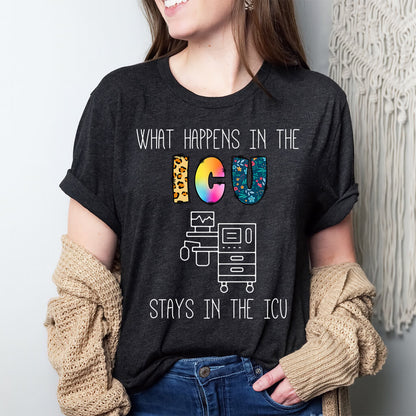 What Happens in the ICU Stays in the ICU Colorful T-shirt