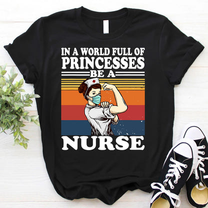 In a World Full of Princesses be a Nurse T-shirt