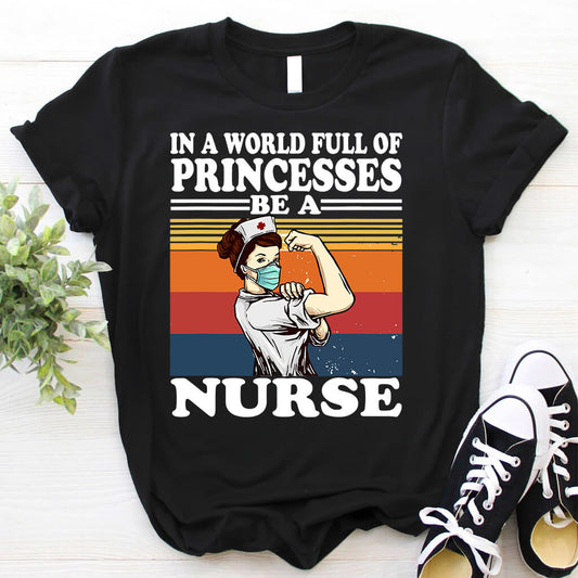 In a World Full of Princesses be a Nurse T-shirt