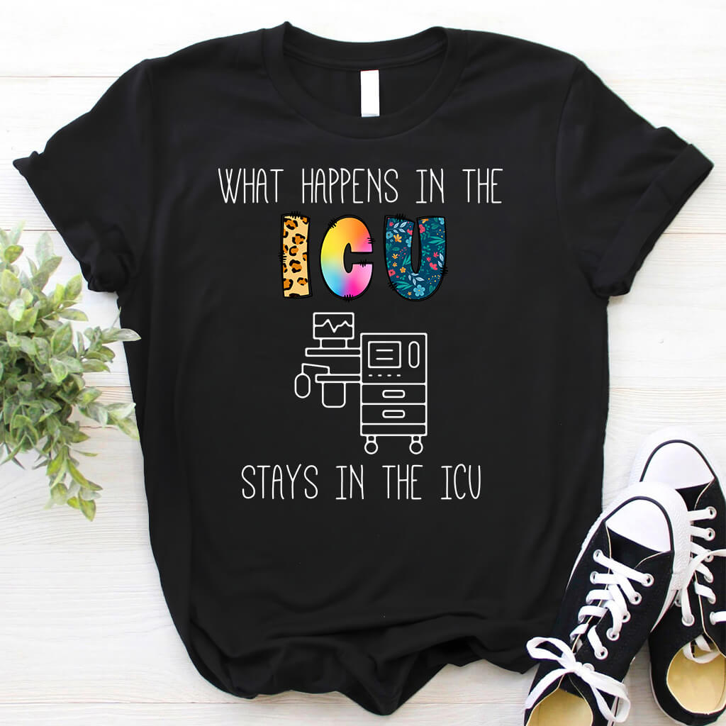 What Happens in the ICU Stays in the ICU Colorful T-shirt
