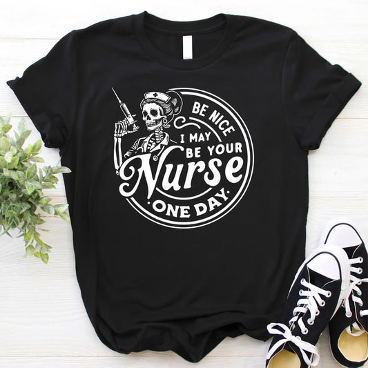 Be Nice to me I will be Your Nurse One Day T-shirt