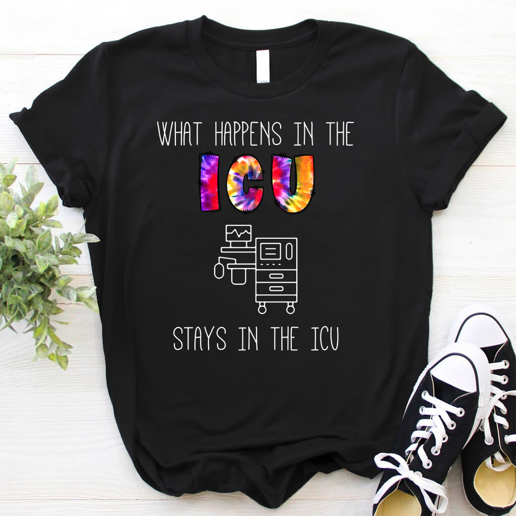 What Happens in the ICU Stays in the ICU Funny T-shirt