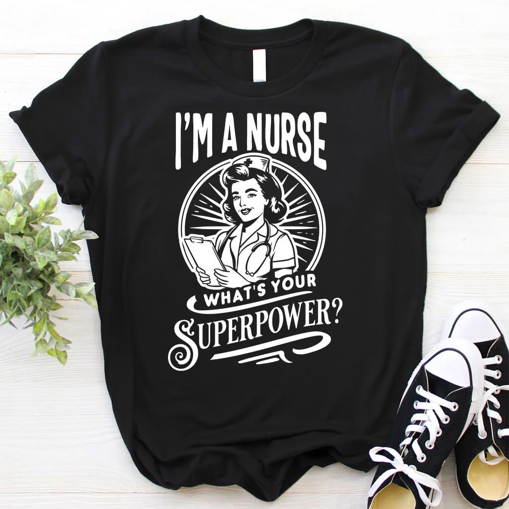 I'm a Nurse What is your Superpower Funny T-shirt