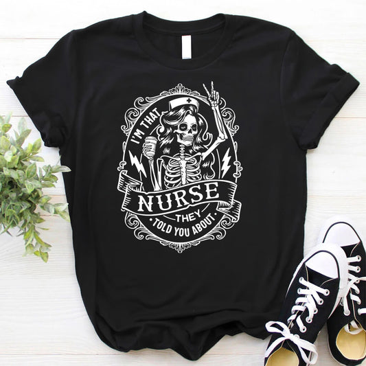 I'm That Nurse They Told You About T-shirt