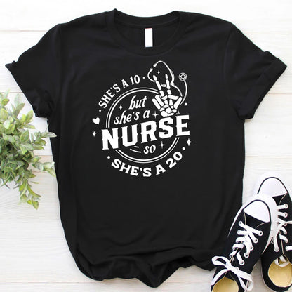 She is a 10 but She is a Nurse so She is a 20 T-shirt
