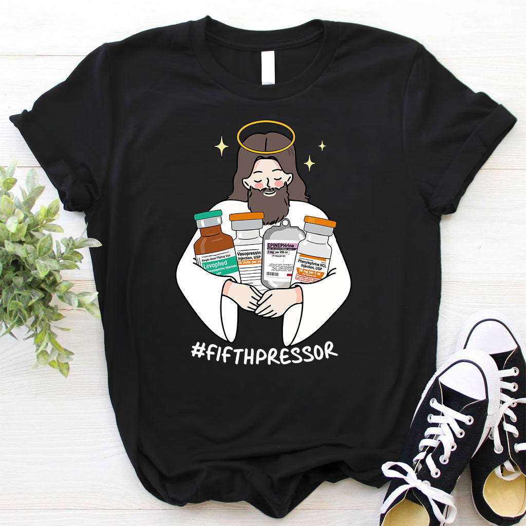 Fifth Pressor is Jesus Christ ICU Nurse Tee - Intensive Care Unit