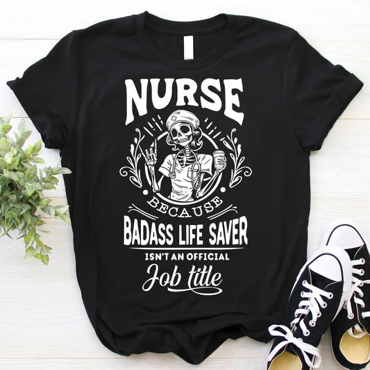 Nurse Because Badass Life Saver isn't a Job Title Shirt