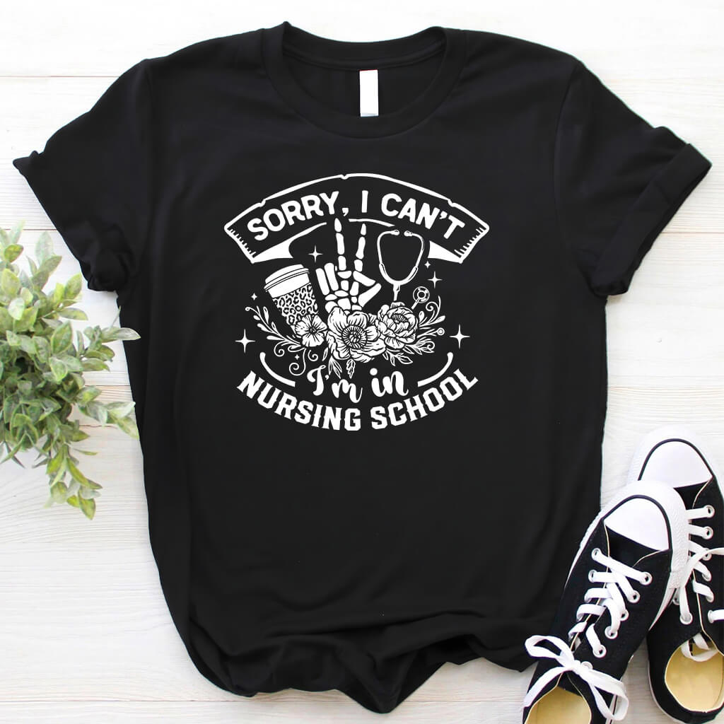 Sorry i Can't i'm in Nursing School T-shirt