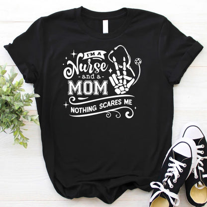 I'm a Nurse and a Mom Nothing Scares me Tee