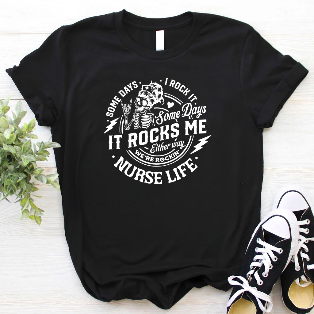 Funny Nurse Life T-shirt - Somdays i Rock it Somedays it Rocks me